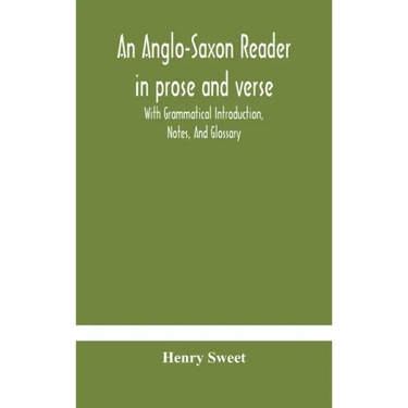 An Anglo-Saxon reader in prose and verse With Grammatical Introduction, Notes, And Glossary