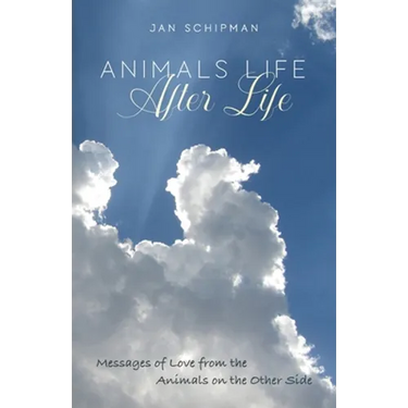 Animals Life After Life: Messages of Love from the Animals on the Other Side