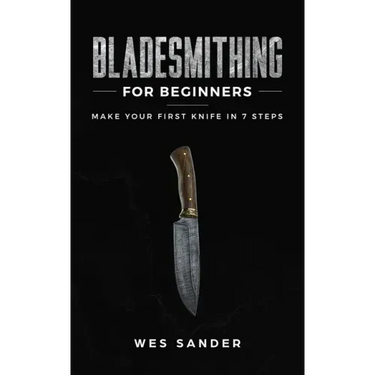 Bladesmithing for Beginners: Make Your First Knife in 7 Steps