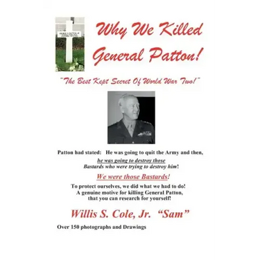 Why We Killed Patton!: "The Best Kept Secret Of World War Two!"
