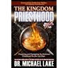 The Kingdom Priesthood: Preparing and Equipping the Remnant Priesthood for the Last Days