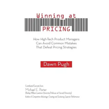 Winning at Pricing: How High-Tech Product Managers Can Avoid Common Mistakes That Defeat Pricing Strategies