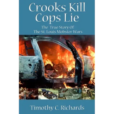 Crooks Kill, Cops Lie: The True Story of the St Louis Mobster Wars
