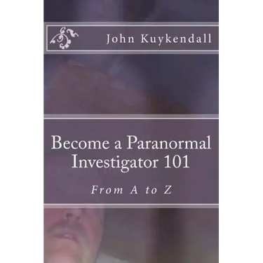 Become a Paranormal Investigator 101: The book to get you started