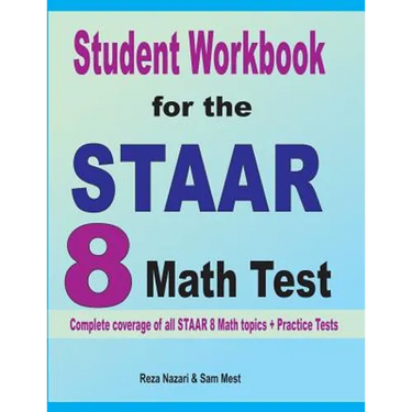 Student Workbook for the STAAR 8 Math Test: Complete coverage of all STAAR 8 Math topics + Practice Tests