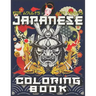 Japanese Coloring Book: The Ultimate Japan Lovers Coloring Book for Adults & Teens With More Than 300 Pages of Arts Like Tattoo Designs, Geish