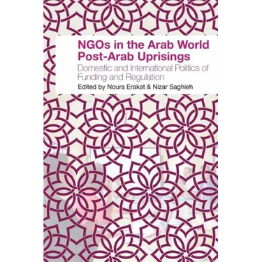 NGOs in the Arab World Post-Arab Uprisings: Domestic and International Politics of Funding and Regulation