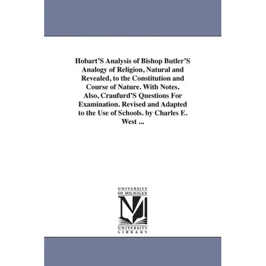 Hobart'S Analysis of Bishop Butler'S Analogy of Religion, Natural and Revealed, to the Constitution and Course of Nature. With Notes. Also, Craufurd'S