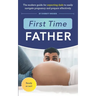 First Time Father: The Modern Guide for Expecting Dads to Easily Navigate Pregnancy and Prepare Effectively