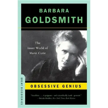 Obsessive Genius: The Inner World of Marie Curie