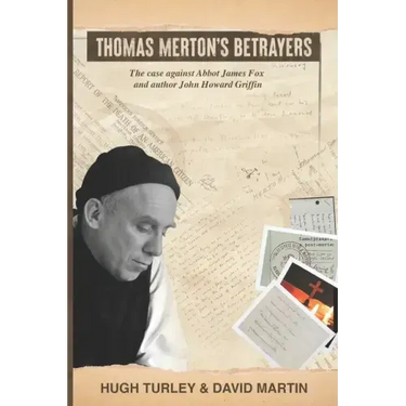 Thomas Merton's Betrayers: The case against Abbot James Fox and author John Howard Griffin