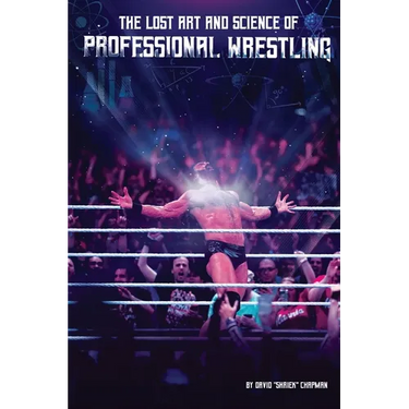 The Lost Art and Science of Professional Wrestling