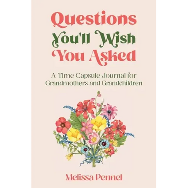 Questions You'll Wish You Asked: A Time Capsule Journal for Grandmothers and Grandchildren