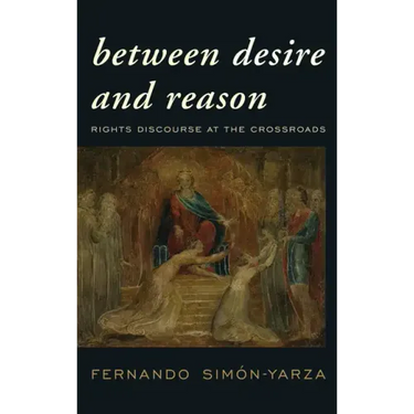 Between Desire and Reason: Rights Discourse at the Crossroads