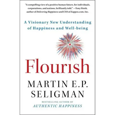 Flourish: A Visionary New Understanding of Happiness and Well-Being