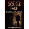 Double Fake, Double Murder: A Murder Mystery Thriller