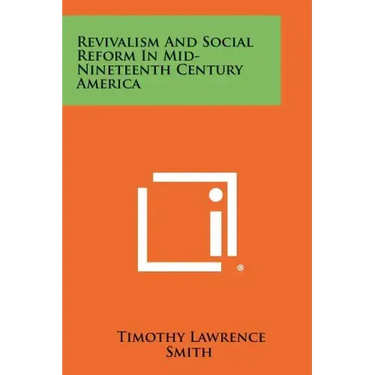 Revivalism and Social Reform in Mid-Nineteenth Century America