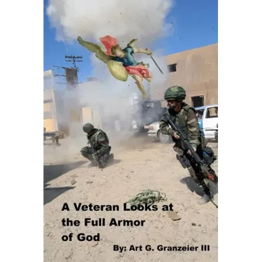 A Veteran Looks at the Full Armor of God: An examination of Gen. Paul's orders to the Church at Ephesus