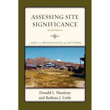 Assessing Site Significance: A Guide for Archaeologists and Historians