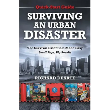 Surviving An Urban Disaster: Quick-Start Survival Guide