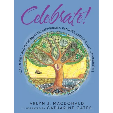 Celebrate!: Ceremonies and Blessings for Individuals, Families, and Spiritual Communities
