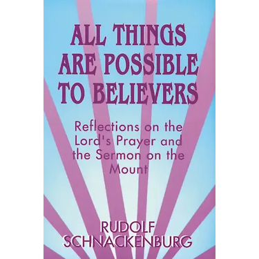 All Things Are Possible to Believers: Reflections on the Lord's Prayer and the Sermon on Mount