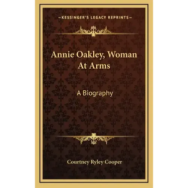 Annie Oakley, Woman at Arms: A Biography
