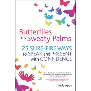 Butterflies and Sweaty Palms: 25 Sure-Fire Ways to Speak and Present with Confidence