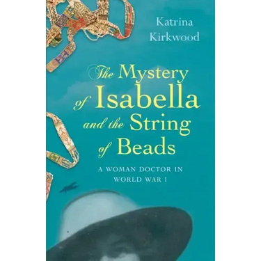 The Mystery of Isabella and the String of Beads: A Woman Doctor in WW1