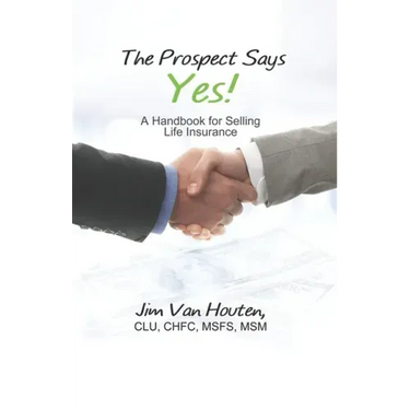 The Prospect Says Yes!: A Handbook for Selling Life Insurance