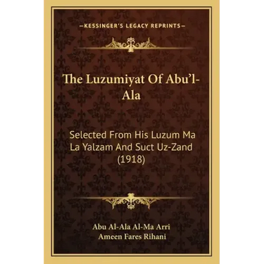 The Luzumiyat Of Abu'l-Ala: Selected From His Luzum Ma La Yalzam And Suct Uz-Zand (1918)