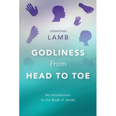 Godliness from Head to Toe: An Introduction to the Book of James