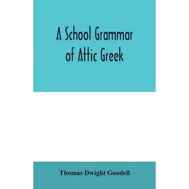 A school grammar of Attic Greek