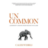 Uncommon: Leadership Lessons From Around the Globe