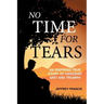 No Time for Tears: An Inspiring True Story of Hardship, Grit and Triumph