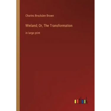 Wieland; Or, The Transformation: in large print