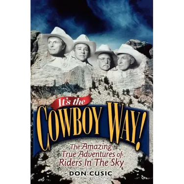 It's the Cowboy Way!: The Amazing True Adventures of Riders in the Sky