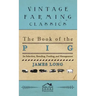 The Book of the Pig: Its Selection, Breeding, Feeding, and Management