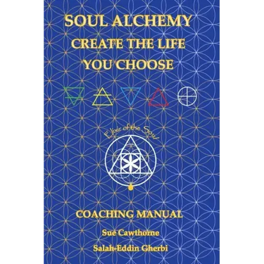 Soul Alchemy Create The Life You Choose: Coaching Manual