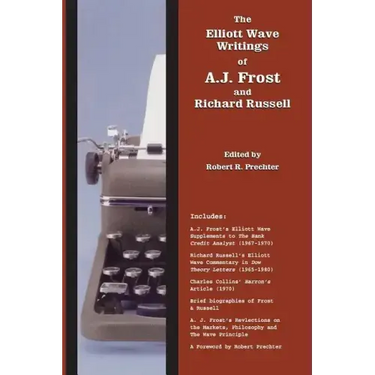 The Elliott Wave Writings of A.J. Frost and Richard Russell: With a foreword by Robert Prechter