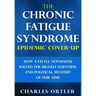 The Chronic Fatigue Syndrome Epidemic Cover-up: How a Little Newspaper Solved the Biggest Scientific and Political Mystery of Our Time