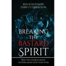 Breaking the Bastard Spirit: Why the church needs fathers now more than ever!