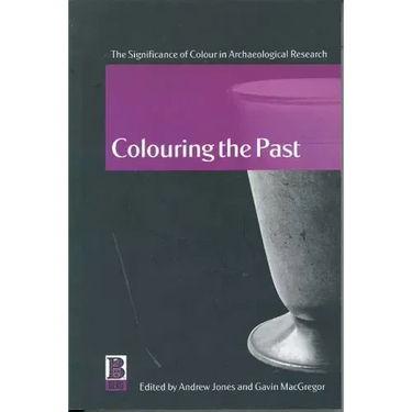 Colouring the Past: The Significance of Colour in Archaeological Research