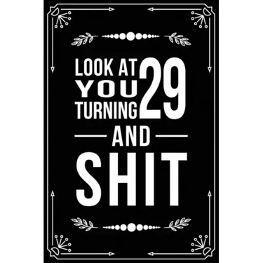 Look at You Turning 29 and Shit: 29th birthday gifts for him and her.