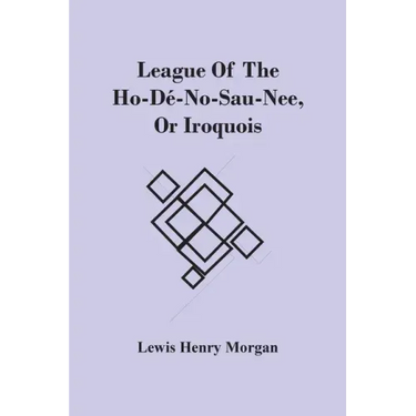 League Of The Ho-Dé-No-Sau-Nee, Or Iroquois