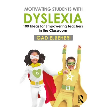 Motivating Students with Dyslexia: 100 Ideas for Empowering Teachers in the Classroom