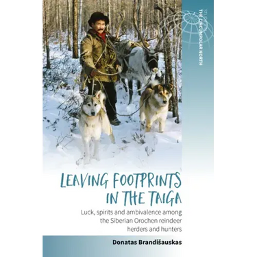 Leaving Footprints in the Taiga: Luck, Spirits and Ambivalence Among the Siberian Orochen Reindeer Herders and Hunters
