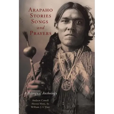 Arapaho Stories, Songs and Prayers: A Bilingual Anthology