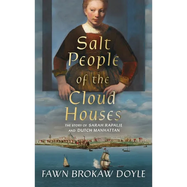 Salt People of the Cloud Houses: The Story of Sarah Rapalje and Dutch Manhattan