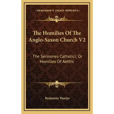 The Homilies of the Anglo-Saxon Church V2: The Sermones Catholici; Or Homilies of Aelfric